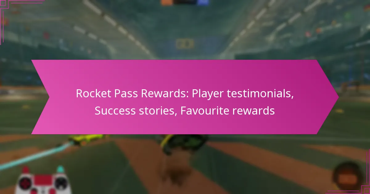 You are currently viewing Rocket Pass Rewards: Player testimonials, Success stories, Favourite rewards