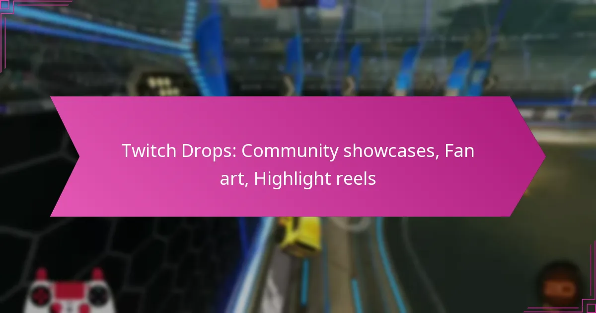 You are currently viewing Twitch Drops: Community showcases, Fan art, Highlight reels