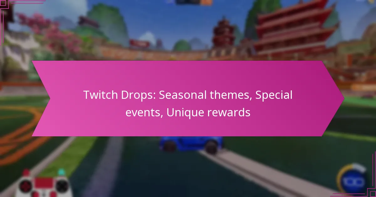 You are currently viewing Twitch Drops: Seasonal themes, Special events, Unique rewards