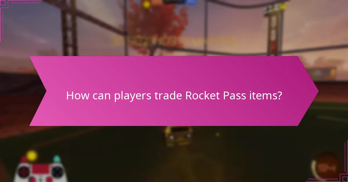 How can players trade Rocket Pass items?