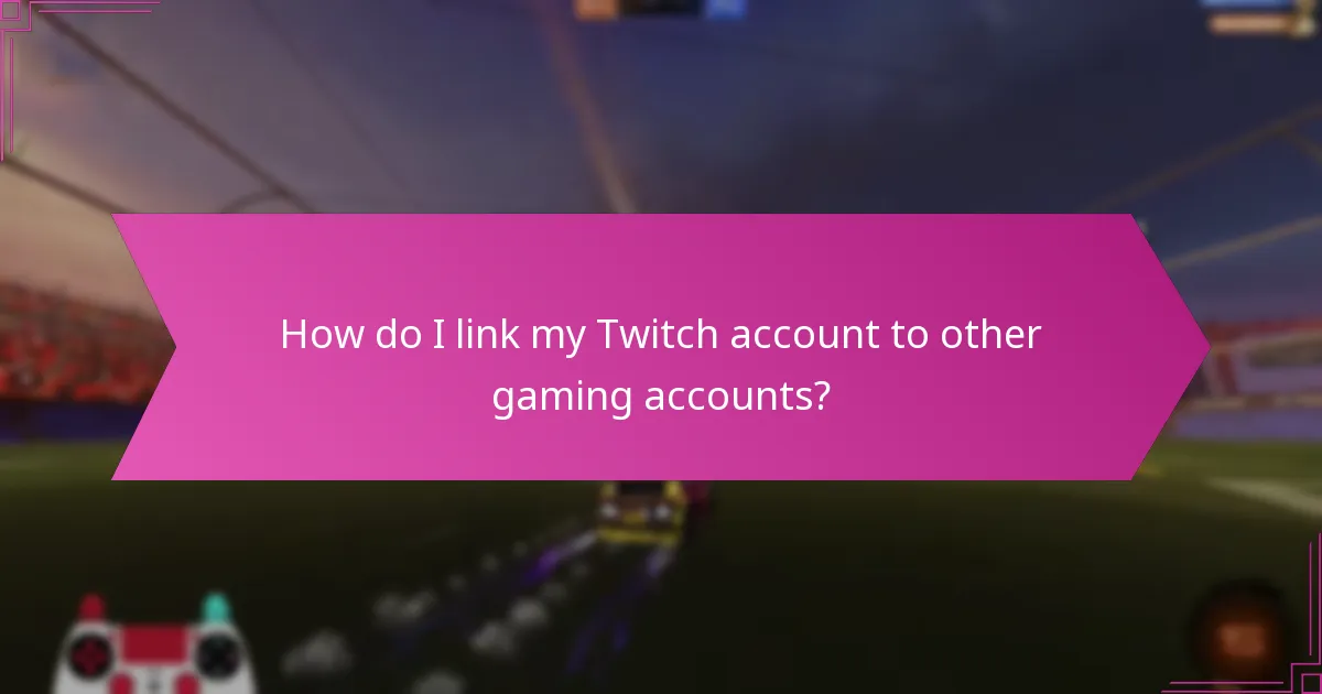How do I link my Twitch account to other gaming accounts?