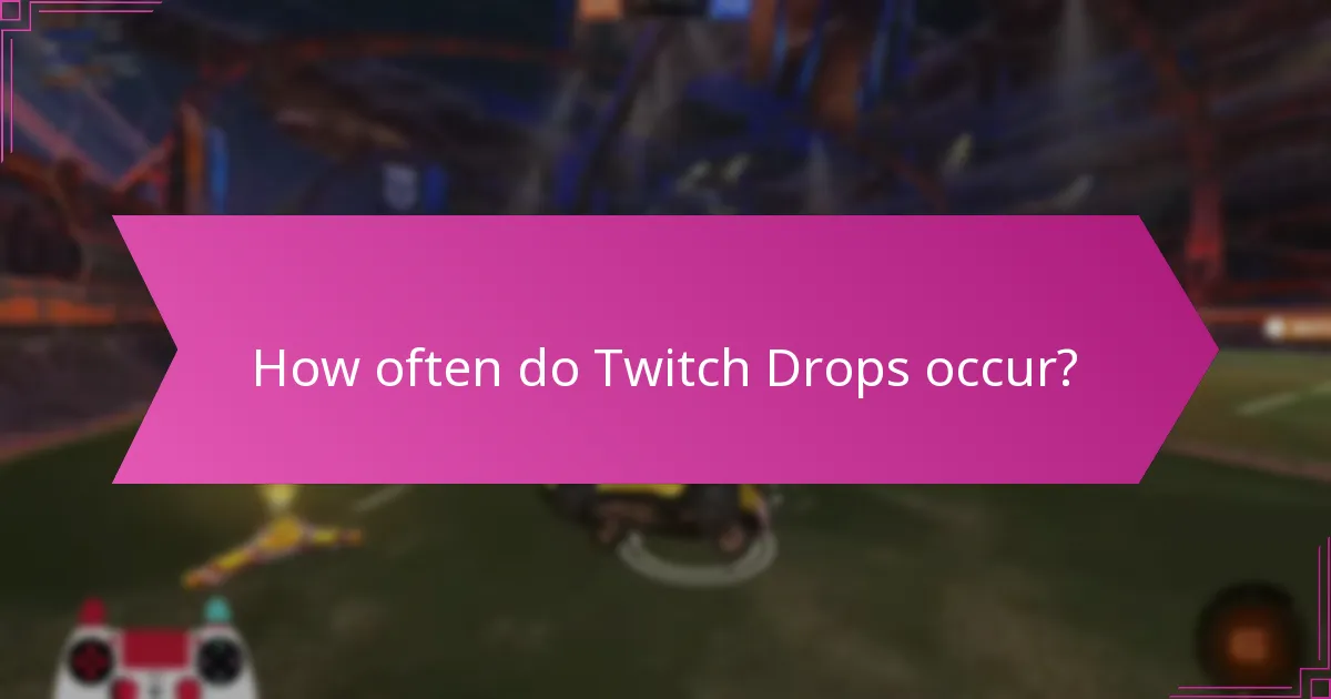 How often do Twitch Drops occur?