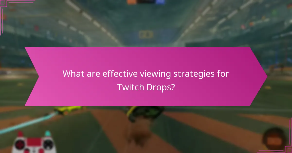 What are effective viewing strategies for Twitch Drops?
