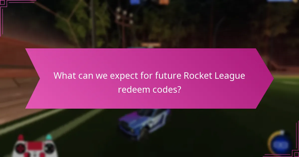 What can we expect for future Rocket League redeem codes?