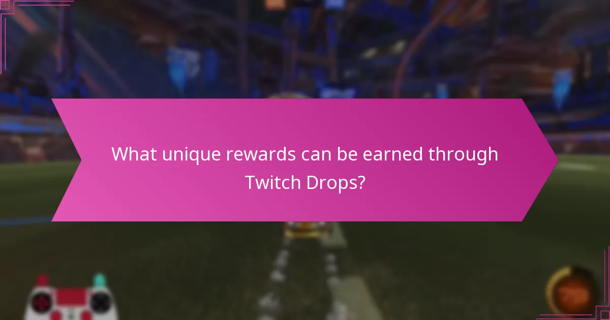 What unique rewards can be earned through Twitch Drops?
